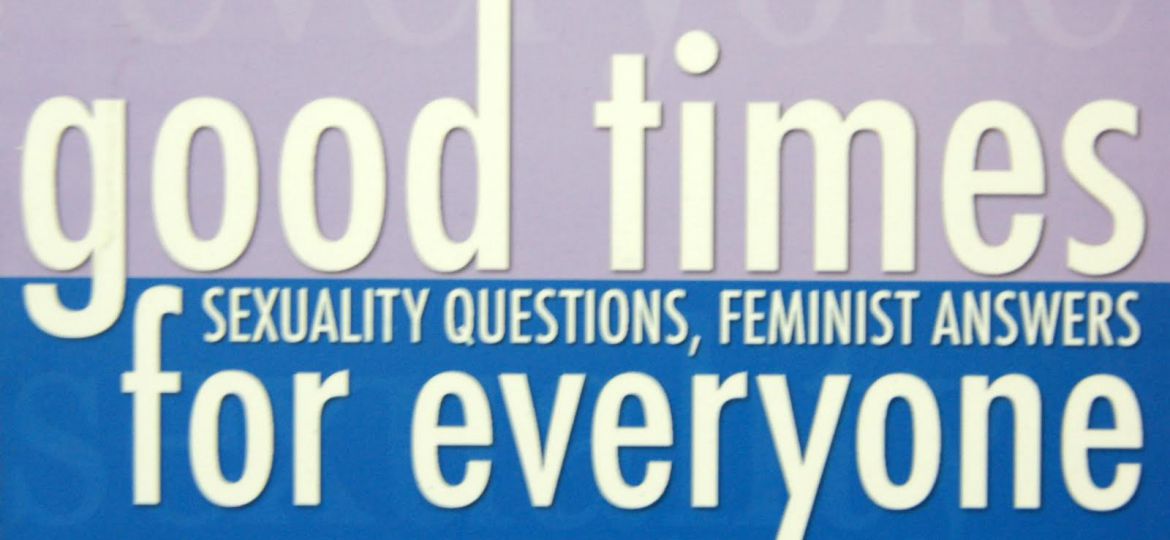 The book cover of 'Good Times for Everyone: Sexuality Questions, Feminist Answers'