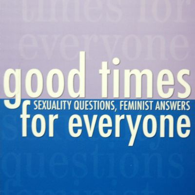 The book cover of 'Good Times for Everyone: Sexuality Questions, Feminist Answers'