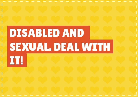 On a yellow background, the text "Disabled and Sexual. Deal With It." is written inside a red rectangular box.