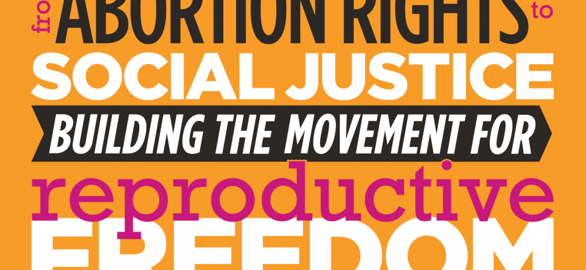 Against an orange background, the bold text reads: "Abortion Rights, Social Justice, Building the Movement for Reproductive Freedom"