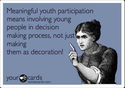 A meme of a woman with her finger pointing outward speaking angrily. Text written reads, "Meaningful youth participation means involving young people in decision making process, not just making them as decoration!"