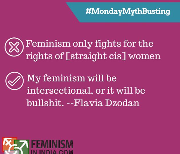 Magenta-coloured poster. On the top is written, "#MondayMythBusting". Below in white is written, next to a cross sign, "Feminism only fights for the rights of [straight, cis] women." Below it is written next to a tick mark sign, "My feminism will be intersectional, or it will be bullshit. -- Flavia Dzodan"