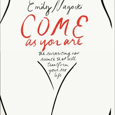 Book cover with white background. Line drawing of a woman from waist to thighs, naked. On top is written the author's name in black "Emily Nayoski". Below it in red in cursive is written, "COME as you are".