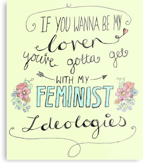 Written in black and cursive on a yellow background, "If you wanna be my lover, you've gotta get with my feminist ideologies." "Feminist" is written in caps, bold, and blue.