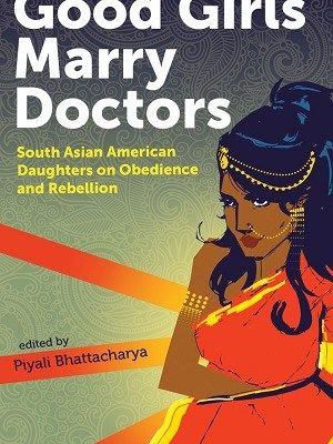 Book cover. Illustration of a brown woman wearing orange saree, and gold jewellery on forhead, nose, ear, and upper arm, with her hands crossed. On top is written in white and bold "Good girls marry doctors". Under it in smaller font are written subtitle and editor's name.