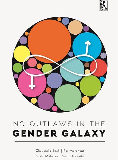 Book cover. On top of a white background is a big black circle, within which are many smaller coloured circles - in oronage, pink, blur, green, etc. On top of it is drawn a a big infinity symbol in white colour. An upside-down cross which is a symbol of women hangs down from the left loop of the infinity symbol; and an arrow (Symbol of men) protrudes up from the right loop. Below the big circle is written the book title, "No outloaws in the gender galaxy" with "gender galaxy" in bold. Bleow it in smaller font are names of authors.