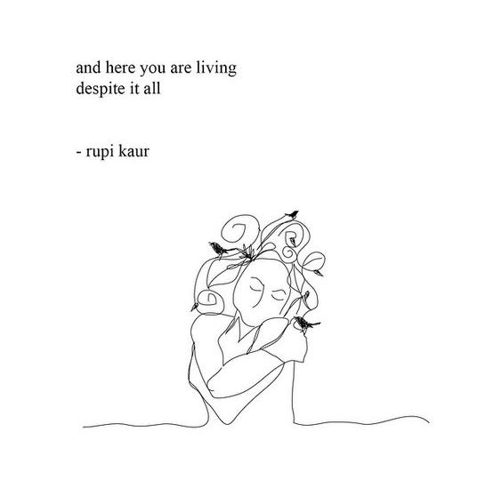 A doodle of a woman hugging herself. At the top is written "and here you are living despite it all -rupi kaur"