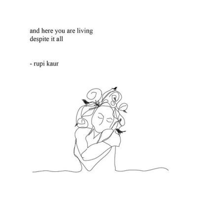 A doodle of a woman hugging herself. At the top is written "and here you are living despite it all -rupi kaur"