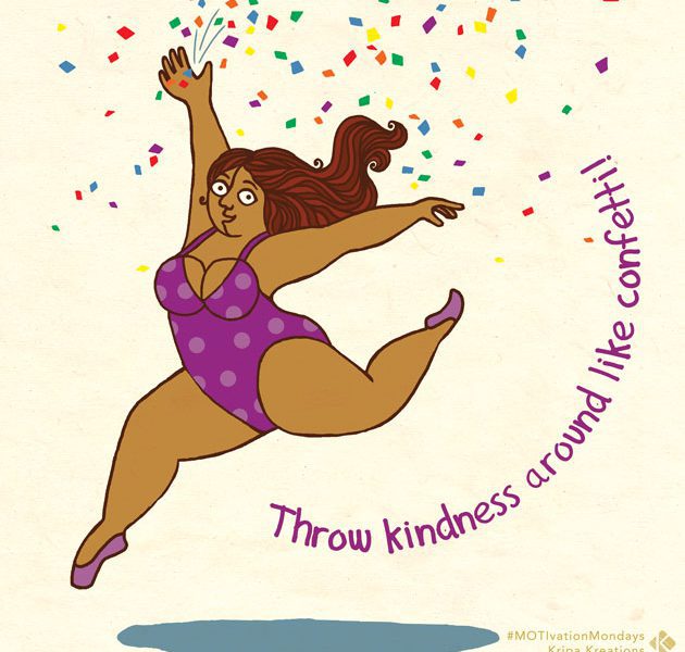 On a peach coloured background, a woman of colour jumping. She is wearing purple ballet shoes and a purple one-piece swimsuit with white-grey patterns scattered on it. Her eyes are wide open and her hands are stretched open on both sides. Her hair is brown and open. She is throwing multi-coloured confetti. Beneath her is a blue circle. In a semicircle to her right is the typography, in purple: Throw kindness around like confetti!