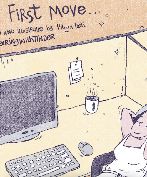 Graphic of a person at an office desk. The person is reclining on a chair with hands behind their head and looks relaxed. There is a mug of warm beverage, a desktop, a keyboard and a mouse on the table. On the upper left corner is the title of the graphic story that reads “The First Move…” Right below with is the credits to the writer and illustrator, Priya Dali and text reads “Written and illustrated by Priya Dali”. Below it is another line of text - “#QUEERINGWITHTINDER”.
