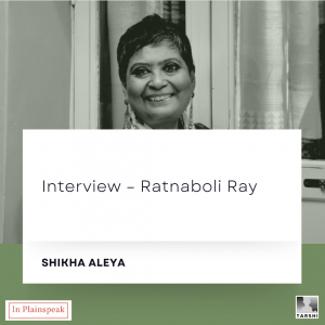 "Interview with Ratnaboli Ray" by Shikha Aleya