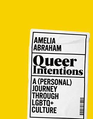 Book Cover Image of Queer Intentions by Amelia Abraham.