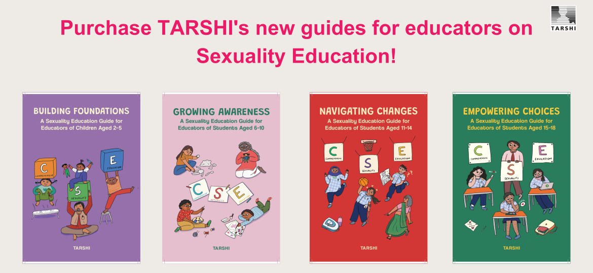 The banner features a light grey background with a small black TARSHI logo in the top right corner. The main title "Purchase TARSHI's new guides for educators on Sexuality Education!" is prominently displayed in a large, bold, sans-serif font, with "Purchase TARSHI's new guides for educators on" in dark grey and "Sexuality Education!" in bright pink. Below the title, there are four colorful book covers arranged horizontally. Each book cover features the title "A Sexuality Education Guide for Educators of Students" followed by a specific age range and depicts cartoon illustrations of children and adults engaged in various activities related to learning and interaction. From left to right, the books are: 1. **"BUILDING FOUNDATIONS"**: This book has a purple cover and is for "Educators of Children Aged 3-5". The illustration shows several young children and an adult interacting with large blocks that have letters "C", "S", and "E" on them. One child is sitting on the floor, another is holding a block, and an adult is holding a block while sitting on a larger block. 2. **"GROWING AWARENESS"**: This book has a light pink cover and is for "Educators of Students Aged 6-10". The illustration shows children and an adult on the floor, some drawing or writing, with scattered papers and pencils. Blocks with "C", "S", and "E" are also visible. 3. **"NAVIGATING CHANGES"**: This book has a red cover and is for "Educators of Students Aged 11-14". The illustration depicts pre-teens and teenagers in various dynamic poses, some walking or jumping, with blocks "C", "S", and "E" near them. An adult figure is also present. 4. **"EMPOWERING CHOICES"**: This book has a dark green cover and is for "Educators of Students Aged 15-18". The illustration shows older teenagers and young adults, some sitting at desks or standing, seemingly in a classroom or discussion setting. Blocks with "C", "S", and "E" are visible on or near desks. Each book cover also includes the word "TARSHI" at the bottom.