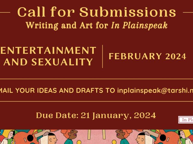 Call for Submissions Writing and Art for In Plainspeak ENTERTAINMENT and sexuality EMAIL YOUR IDEAS AND DRAFTS TO inplainspeak@tarshi.net Due Date: 21 January, 2024 FEBRUARY 2024